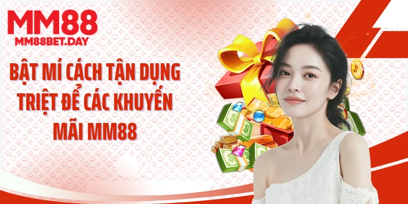 Bật mí cách tận dụng triệt để các khuyến mãi MM88