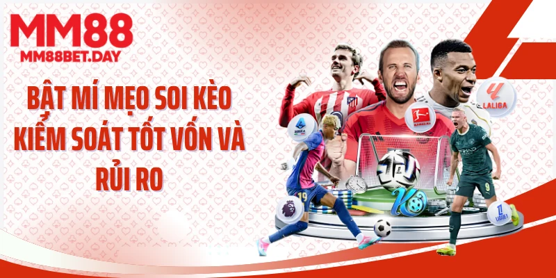 Bật mí mẹo soi kèo kiểm soát tốt vốn và rủi ro