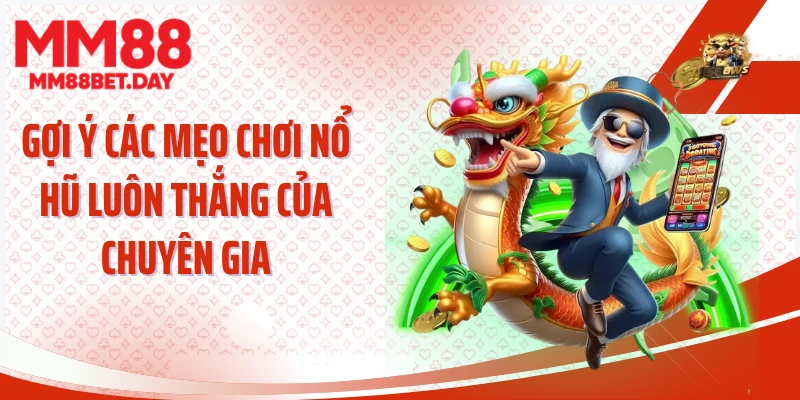 Gợi ý các mẹo chơi nổ hũ luôn thắng của chuyên gia