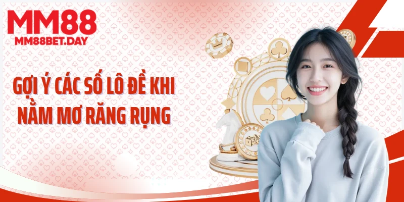 Gợi ý các số lô đề khi nằm mơ răng rụng