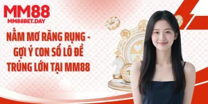 Nằm Mơ Răng Rụng - Gợi Ý Con Số Lô Đề Trúng Lớn Tại MM88