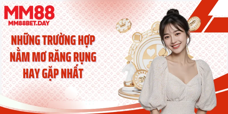 Những trường hợp nằm mơ răng rụng hay gặp nhất