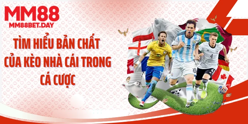 Tìm hiểu bản chất của kèo nhà cái trong cá cược
