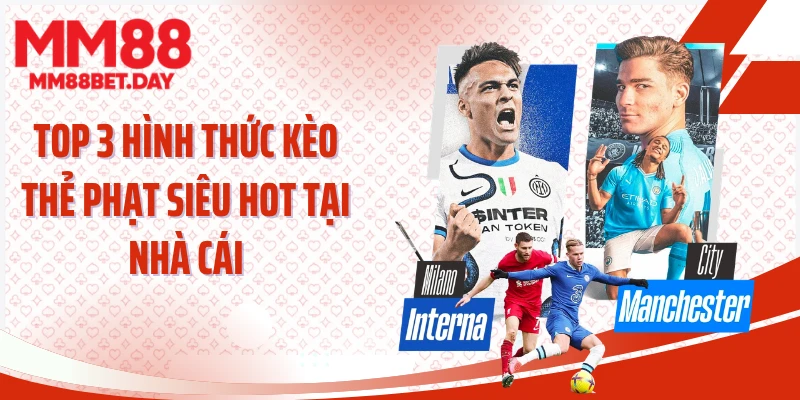 Top 3 hình thức kèo thẻ phạt siêu hot tại nhà cái