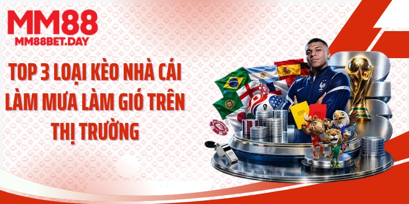 Top 3 loại kèo nhà cái làm mưa làm gió trên thị trường