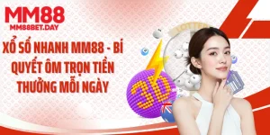 Xổ Số Nhanh MM88 - Bí Quyết Ôm Trọn Tiền Thưởng Mỗi Ngày